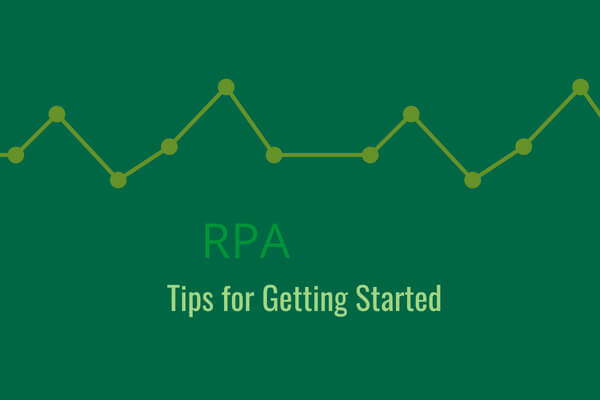 Robotic Process Automation - Tips for Getting Started